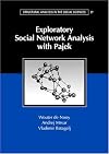 Exploratory Social Network Analysis with Pajek (Structural Analysis in the Social Sciences)