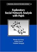 Exploratory Social Network Analysis with Pajek (Structural Analysis in the Social Sciences)