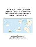 The 2007-2012 World Outlook for Insulated Copper Wire and Cable for Electrical Transmission Made in Plants That Draw Wire
