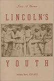 Lincolns Youth: Indiana Years, Seven to Twenty-One, 1816-1830