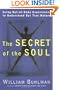 The Secret of the Soul: Using Out-of-Body Experiences to Understand Our True Nature
