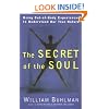 The Secret of the Soul: Using Out-of-Body Experiences to Understand Our True Nature