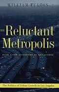 The Reluctant Metropolis: The Politics of Urban Growth in Los Angeles