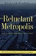 The Reluctant Metropolis: The Politics of Urban Growth in Los Angeles