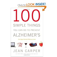Click here to buy 100 Simple Things You Can Do to Prevent Alzheimer's and Age-Related Memory Loss by Jean Carper.