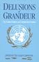 Delusions of Grandeur: The United Nations and Global Intervention
