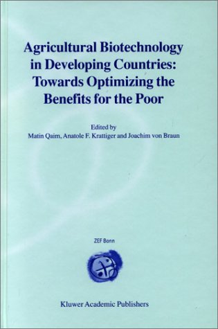 Agricultural Biotechnology in Developing Countries: Towards Optimizing the Benefits for the Poor