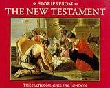 Stories from the New Testament : Frances Lincoln in association with National Gallery Publications, London