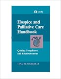 Hospice and Palliative Care Handbook: Quality, Compliance, and Reimbursement