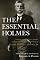 The Essential Holmes: Selections from the Letters, Speeches, Judicial Opinions, and Other Writings of Oliver Wendell Holmes, Jr.