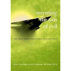 Inventing the Axis of Evil: The Truth About North Korea, Iran, and Syria