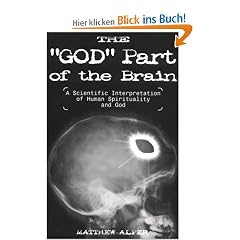 The "God" Part of the Brain: A Scientific Interpretation of Human Spirituality & God