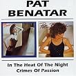In the Heat of the Night/Crimes of Passion ~ Pat Benatar