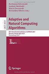 Adaptive and Natural Computing Algorithms: 8th International Conference, ICANNGA 2007, Warsaw, Poland, April 11-14, 2007, Proceedings, Part I (Lecture ... Computer Science and General Issues)