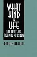 What Kind of Life: The Limits of Medical Progress
