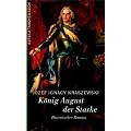 K�nig August der Starke: Historischer Roman