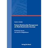 Patient Relationship Management als Multi-Stakeholder-Konzept: Erarbeitung interner und externer Erfolgsfaktorenvon "Cathrin Sch�fer"