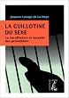 La guillotine du sexe. La vie affective et sexuelle des prisonniers
