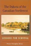 The Dakota Of The Canadian Northwest : Lessons For  Survival