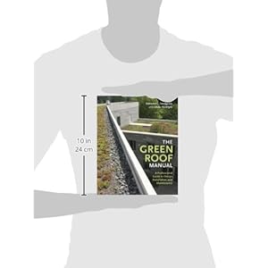 The Green Roof Manual: A Professional Guide to Design, Installation, and Maintenance
