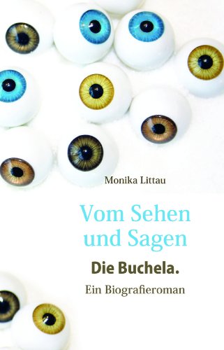Vom Sehen und Sagen. Die Buchela.: Ein Biografieroman (German Edition)