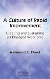 A Culture of Rapid Improvement: Creating and Sustaining an Engaged Workforce