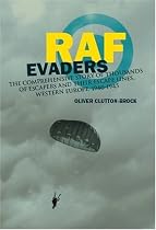 RAF Evaders: The Complete Story of RAF Escapees and Their Escape Lines, Western Europe, 1940-1945