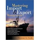 Mastering Import and Export Management by Thomas A. Cook, Rennie Alston, and Kelly Raia