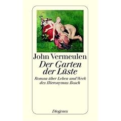 Der Garten der L�ste: Roman �ber Leben und Werk des Hieronymus Bosch