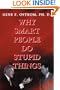 Why Smart People Do Stupid Things