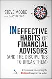 Ineffective Habits of Financial Advisors (and the Disciplines to Break Them): A Framework for Avoiding the Mistakes Everyone Else Makes