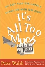 It's All Too Much: An Easy Plan for Living a Richer Life with Less Stuff