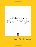 Cover of Philosophy of Natural Magic by Heinrich Cornelius Agrippa Von Nettesheim 1564591603