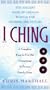 I CHING: The Ancient Book of Chinese Wisdom For Divining the Future