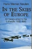 In the Skies of Europe: Air Forces Allied to the Luftwaffe 1939-1945