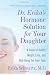 Dr. Erika's Hormone Solution for Your Daughter: A Guide to Health, Weight Loss, and Well-Being for Your Teen