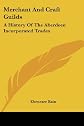 Merchant And Craft Guilds: A History Of The Aberdeen Incorporated Trades