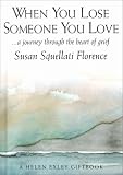 When You Lose Someone You Love
 A Journey Through the Heart of Grief (Journeys),
Susan Squellati Florence
