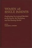 Women as
Single Parents: Confronting Institutional Barriers in
the Courts, the Workplace, and the Housing Market