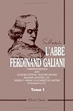 L'abbé F. Galiani. Correspondance avec Madame D'épinay - Madame Necker - Madame Geoffrin, etc. Diderot - Grimm - D'Alembert - De Sartine - D'Holbach, ... par Lucien Perey et Gaston Maugras. Tome 1
