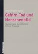 Gehirn, Tod und Menschenbild. Neuropsychiatrie, Neurophilosophie, Ethik und Metaphysik