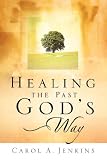 Healing the Past God's Way