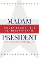 Madam President, Revised Edition: Women Blazing the Leadership Trail (Women and Politics)