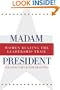 Madam President, Revised Edition: Women Blazing the Leadership Trail (Women and Politics)
