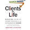 Clients for Life: Evolving from an Expert-for-Hire to an Extraordinary Adviser