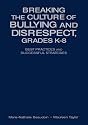 Breaking the Culture of Bullying and Disrespect, Grades K-8: Best Practices and Successful Strategies