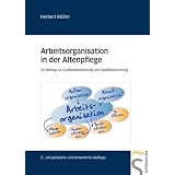 Arbeitsorganisation in der Altenpflege. Ein Beitrag zur Qualit�tsentwicklung und Qualit�tssicherungvon "Herbert M�ller"