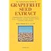 The Authoritative Guide to Grapefruit Seed Extract : Stay Healthy Naturally : A Natural Alternative for Treating Colds, Infections, Herpes, Candida and Many Other Ailments