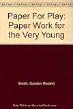 Paper for play : paper work for the very young