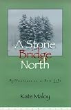 A Stone Bridge North: Reflections in a New Life
